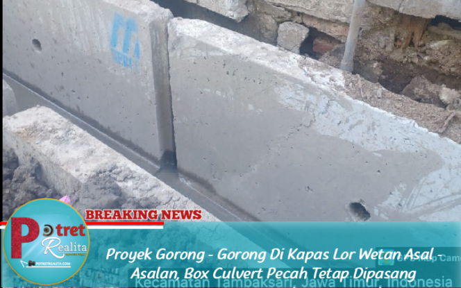 
 Proyek Gorong – Gorong Di Kapas Lor Wetan Asal – Asalan, Box Culvert Pecah Tetap Dipasang