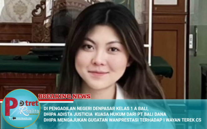 
 DI PENGADILAN NEGERI DENPASAR KELAS 1 A BALI, DHIPA ADISTA JUSTICIA KUASA HUKUM DARI PT BALI DANA DHIPA MENGAJUKAN GUGATAN WANPRESTASI TERHADAP I WAYAN TEREK CS