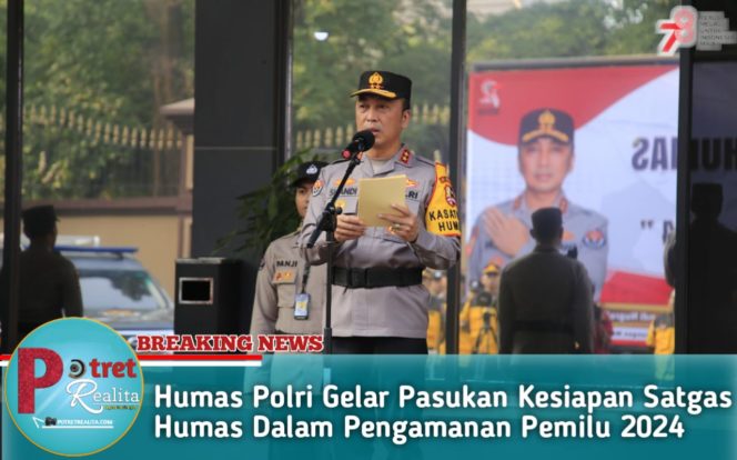 
 Humas Polri Gelar Pasukan Kesiapan Satgas Humas Dalam Pengamanan Pemilu 2024