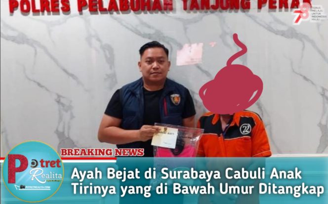 
 Ayah Bejat di Surabaya Cabuli Anak Tirinya yang di Bawah Umur Ditangkap