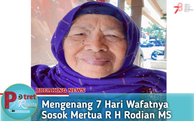 
 Mengenang 7 Hari Wafatnya Sosok Mertua R H Rodian MS