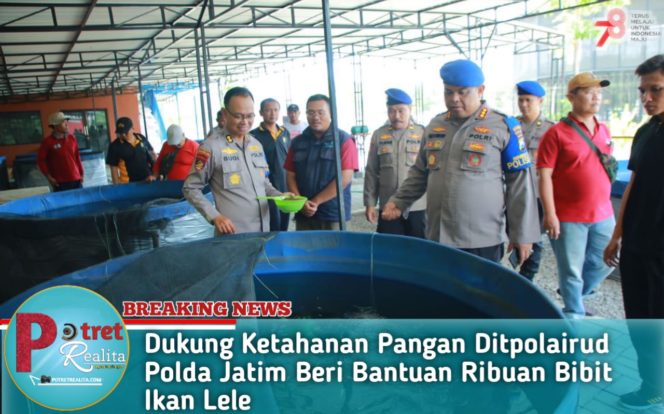 
 Dukung Ketahanan Pangan Ditpolairud Polda Jatim Beri Bantuan Ribuan Bibit Ikan Lele