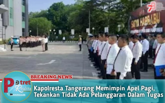 
 Kapolresta Tangerang Memimpin Apel Pagi, Tekankan Tidak Ada Pelanggaran Dalam Tugas