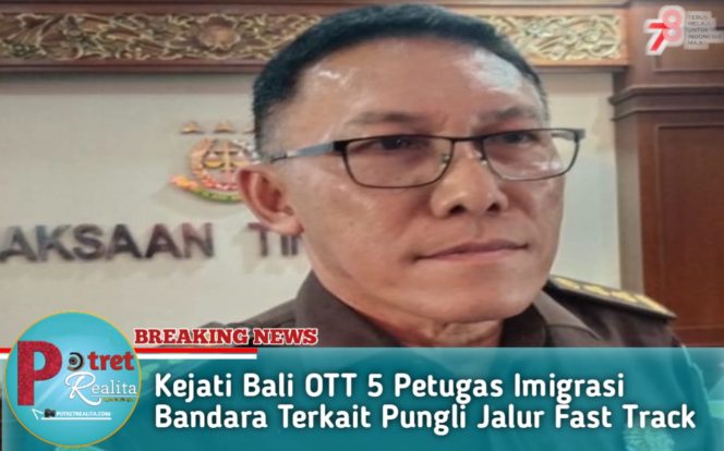 
 Kejati Bali OTT 5 Petugas Imigrasi Bandara Terkait Pungli Jalur Fast Track