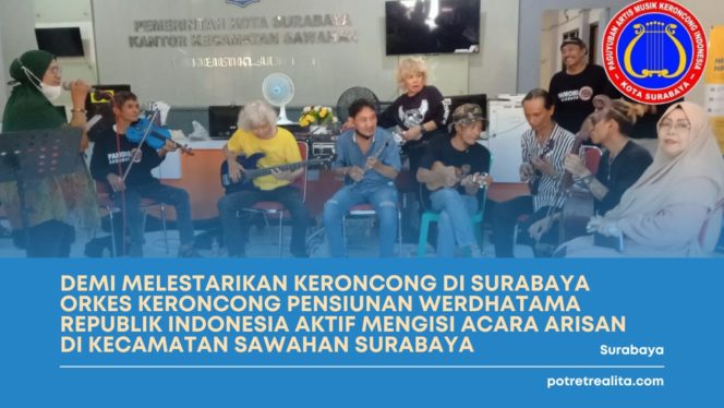 
 Demi Melestarikan Keroncong Di Surabaya Orkes Keroncong Pensiunan WERDHATAMA Republik Indonesia Aktif Mengisi Acara Arisan Di Kecamatan Sawahan Surabaya