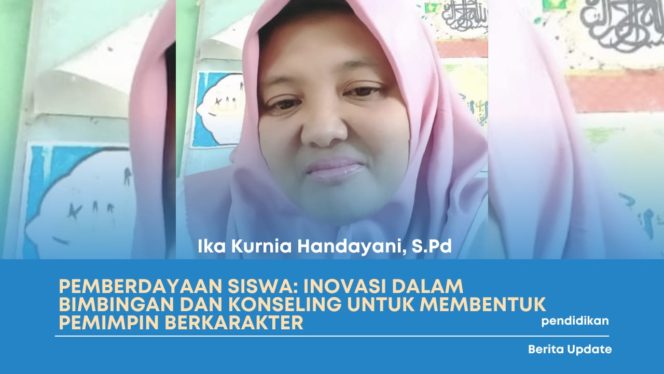 
 Pemberdayaan Siswa: Inovasi Dalam Bimbingan dan Konseling untuk Membentuk Pemimpin Berkarakter