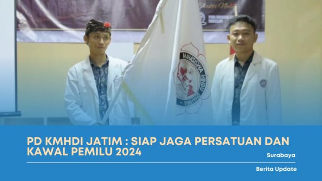 
 PD KMHDI Jatim : Siap Jaga Persatuan Dan Kawal Pemilu 2024