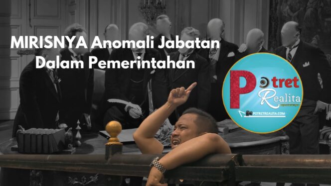 
 Mirisnya Anomali Jabatan Dalam Pemerintahan