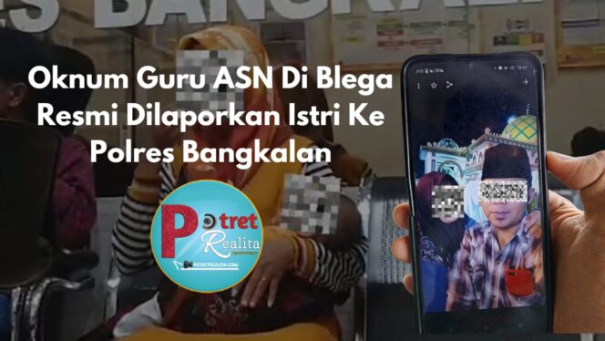 
 Oknum Guru ASN Di Blega Resmi Dilaporkan Istri Ke Polres Bangkalan