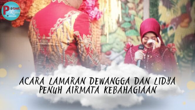 
 Acara Lamaran Dewangga Dan Lidya Penuh Airmata Kebahagiaan